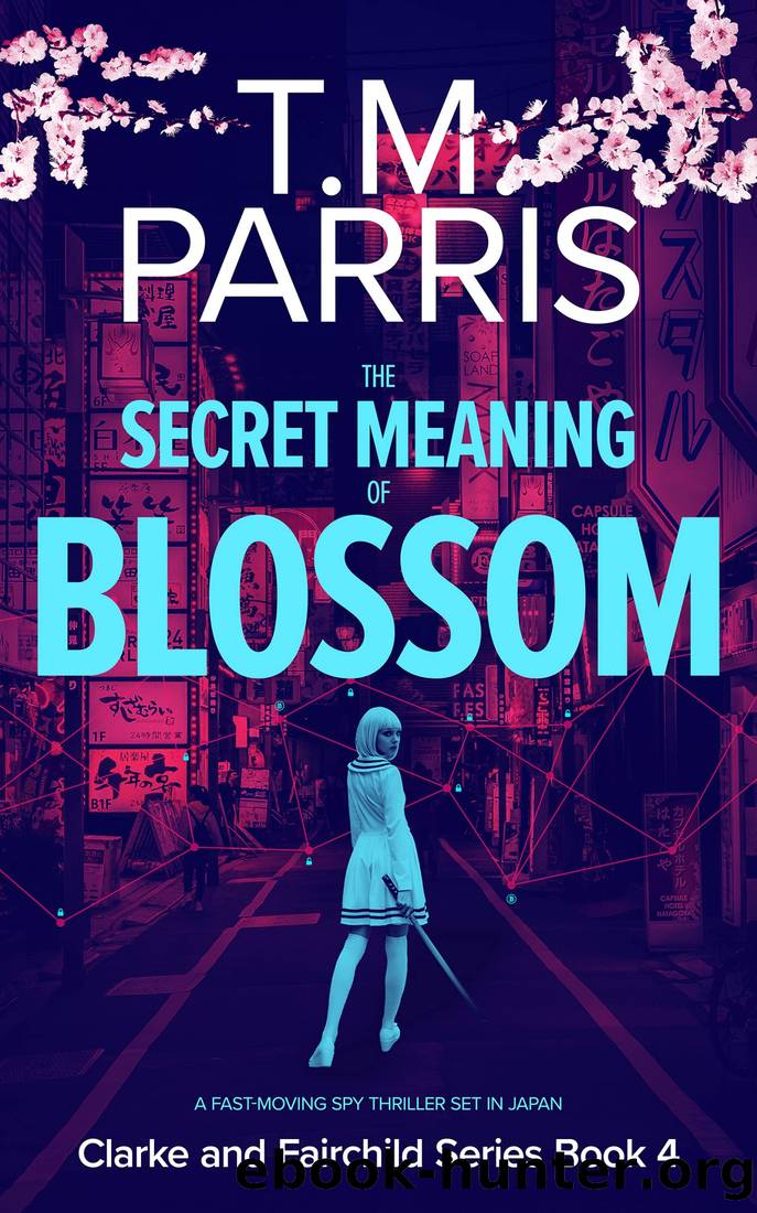The Secret Meaning of Blossom: a fast-moving spy thriller set in Japan by T.M. Parris