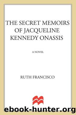 The Secret Memoirs of Jacqueline Kennedy Onassis by Ruth Francisco