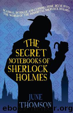 The Secret Notebooks of Sherlock Holmes by June Thomson