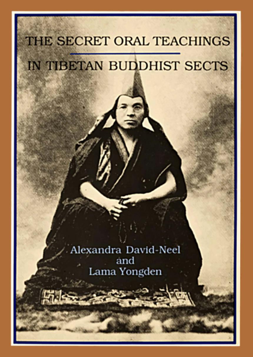The Secret Oral Teachings in Tibetan Buddhist Sects by Alexandra David-Neel lama Yongden H. N. M. Hardy Alan Watts