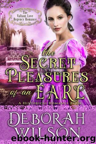 The Secret Pleasures of an Earl: (The Valiant Love Regency Romance) (A Historical Romance Book) by Deborah Wilson & Deborah Wilson