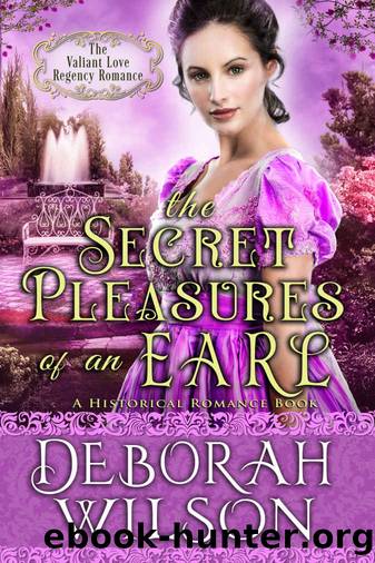 The Secret Pleasures of an Earl_The Valiant Love Regency Romance_A Historical Romance Book by Deborah Wilson