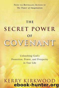 The Secret Power of Covenant: Unleashing God's Protection, Power and Prosperity in Your Life by Kerry Kirkwood