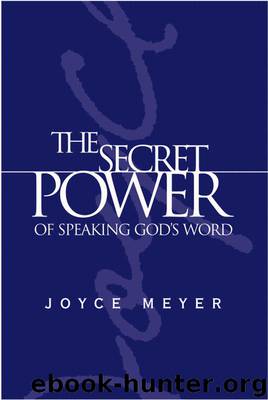 The Secret Power of Speaking God's Word by Joyce Meyer