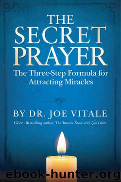 The Secret Prayer: The Three-Step Formula for Attracting Miracles by Dr. Joe Vitale