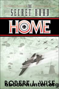 The Secret Road Home by Robert Wise