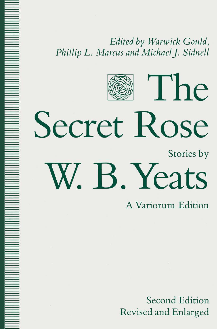 The Secret Rose, Stories by W. B. Yeats: A Variorum Edition by Warwick Gould Phillip L. Marcus Michael J. Sidnell (eds.)
