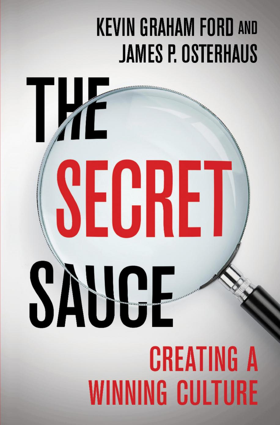 The Secret Sauce: Creating a Winning Culture by Kevin Graham Ford James P. Osterhaus (auth.)