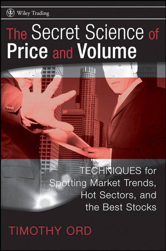 The Secret Science of Price and Volume: Techniques for Spotting Market Trends, Hot Sectors, and the Best Stocks by Tim Ord