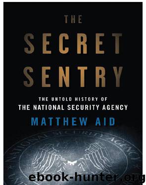 The Secret Sentry by Matthew M. Aid