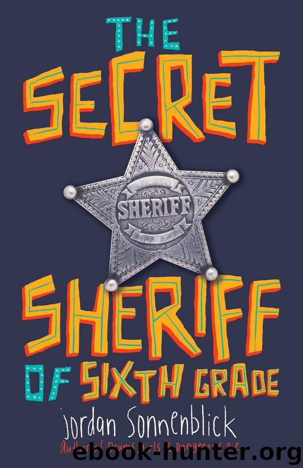 The Secret Sheriff of Sixth Grade by Jordan Sonnenblick
