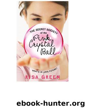 The Secret Society of the Pink Crystal Ball by Risa Green