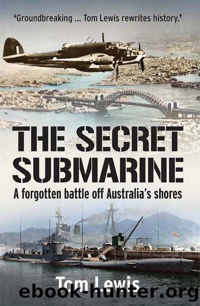 The Secret Submarine: A Forgotten Battle off Australiaâs Shores by Tom Lewis