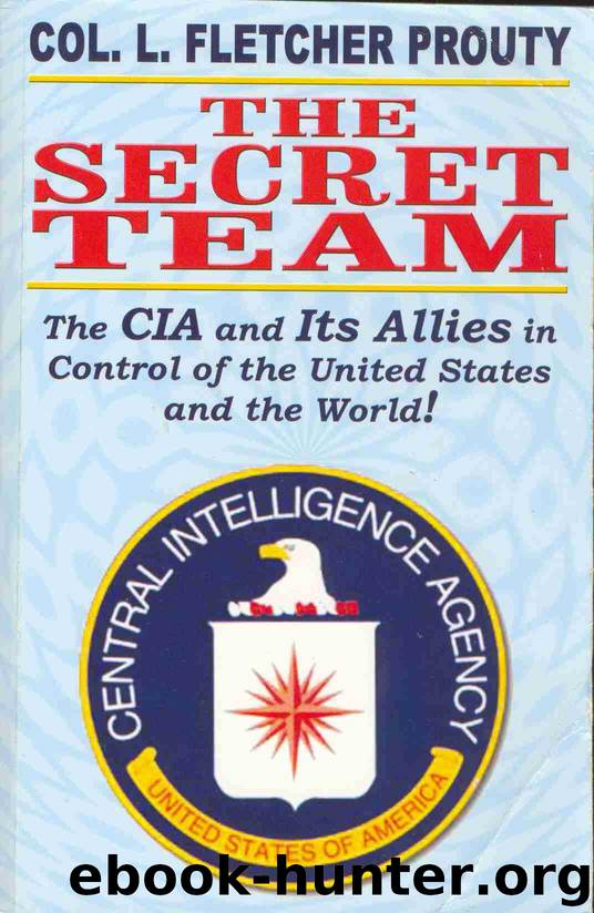 The Secret Team: The CIA and Its Allies in Control of the United States and the World by Prouty L. Fletcher