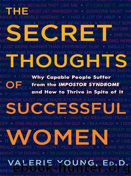 The Secret Thoughts of Successful Women: Why Capable People Suffer from the Impostor Syndrome and How to Thrive in Spite of It by Young Valerie