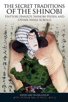 The Secret Traditions of the Shinobi: Hattori Hanzo’s Shinobi Hiden and Other Ninja Scrolls by Edited by Antony Cummins; Translated by Antony Cummins & Yoshie Minami