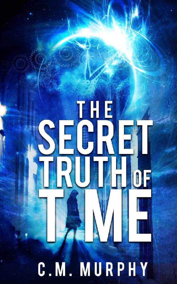 The Secret Truth of Time: A Time Travel / Supernatural Suspense Novel by C.M. Murphy