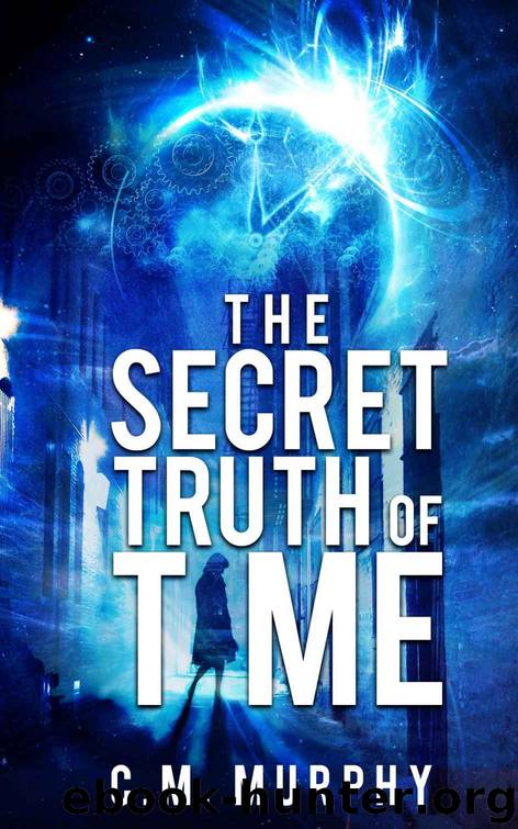 The Secret Truth of Time: A Time Travel Supernatural Suspense Novel by Murphy C.M