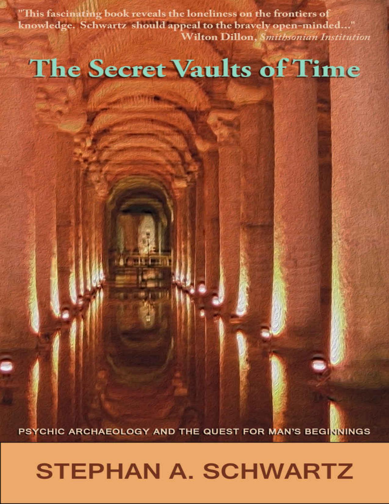 The Secret Vaults of Time: Psychic Archaeology and the Quest for Man's Beginnings by Stephan A. Schwartz