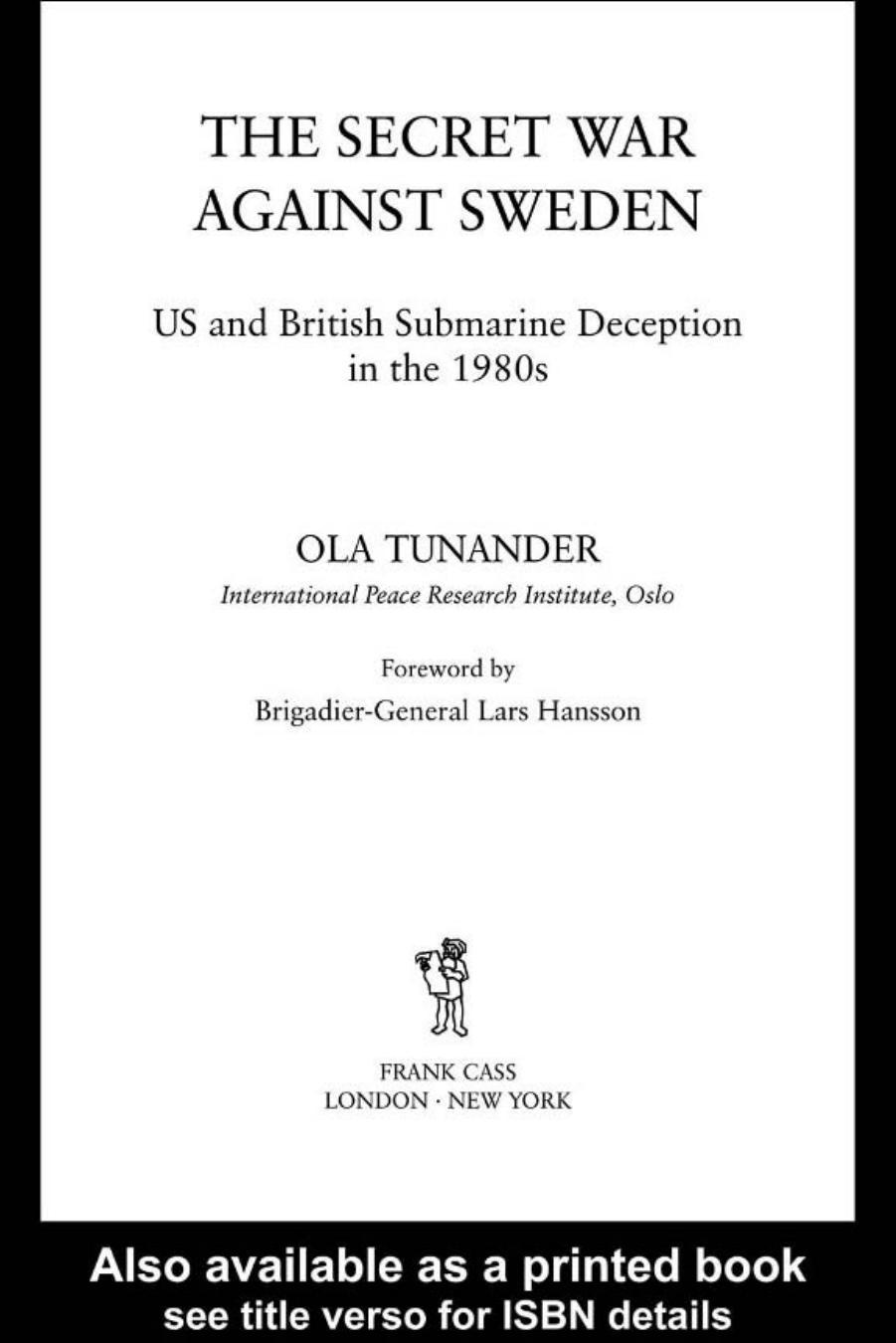 The Secret War Against Sweden: US and British Submarine Deception in the 1980s by Ola Tunander