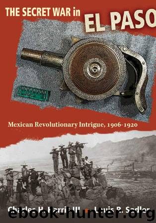 The Secret War in El Paso: Mexican Revolutionary Intrigue, 1906-1920 by Charles H. Harris & Louis R. Sadler