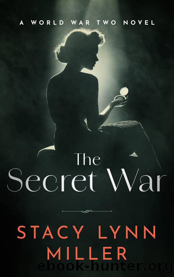 The Secret War: A World War Two Novel (Hattie James Book 3) by Stacy Lynn Miller