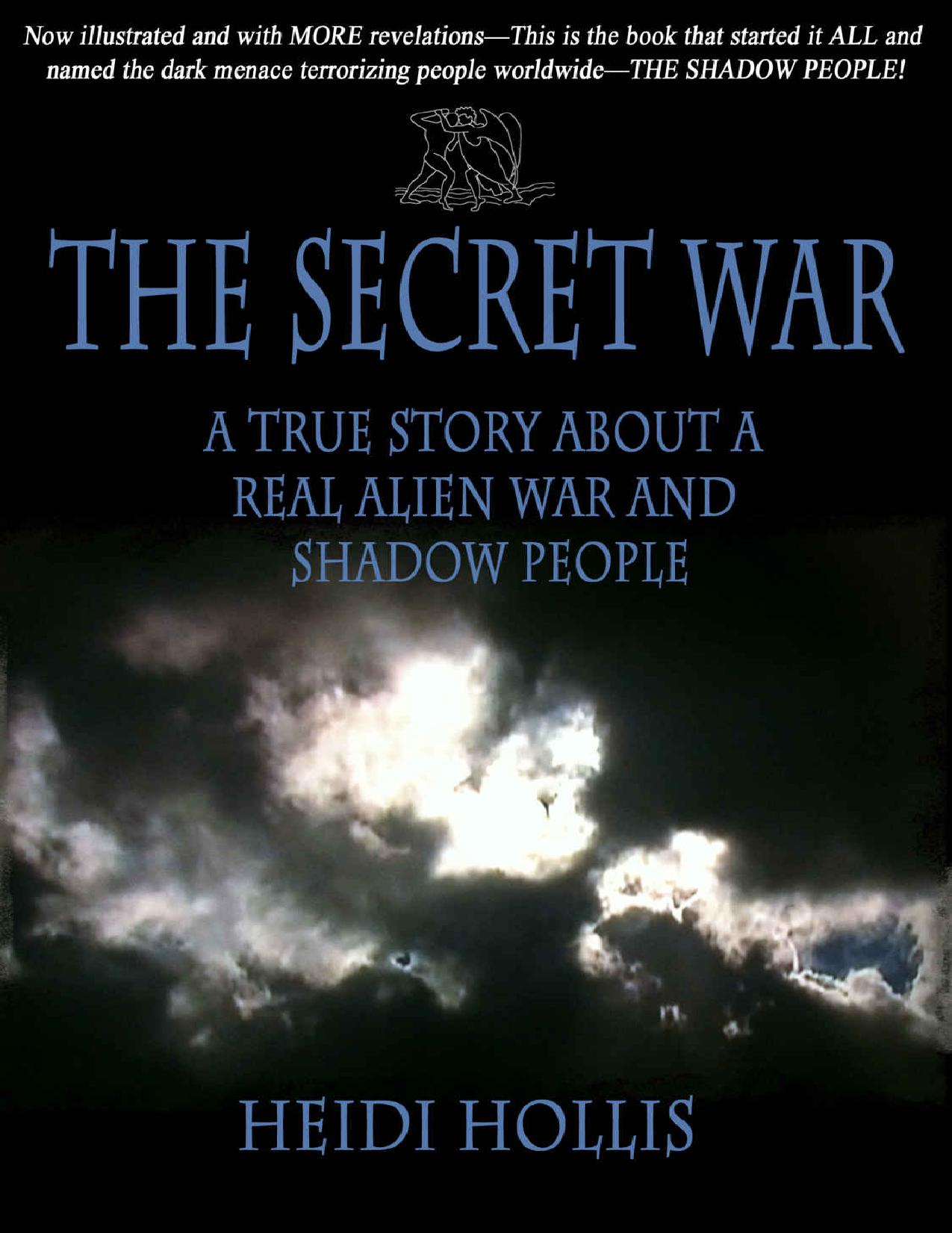 The Secret War_ A True Story About a Real Alien War and Shadow People by Heidi Hollis