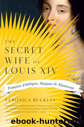 The Secret Wife of Louis XIV: FranÃ§oise D'AubignÃ©, Madame De Maintenon by Veronica Buckley