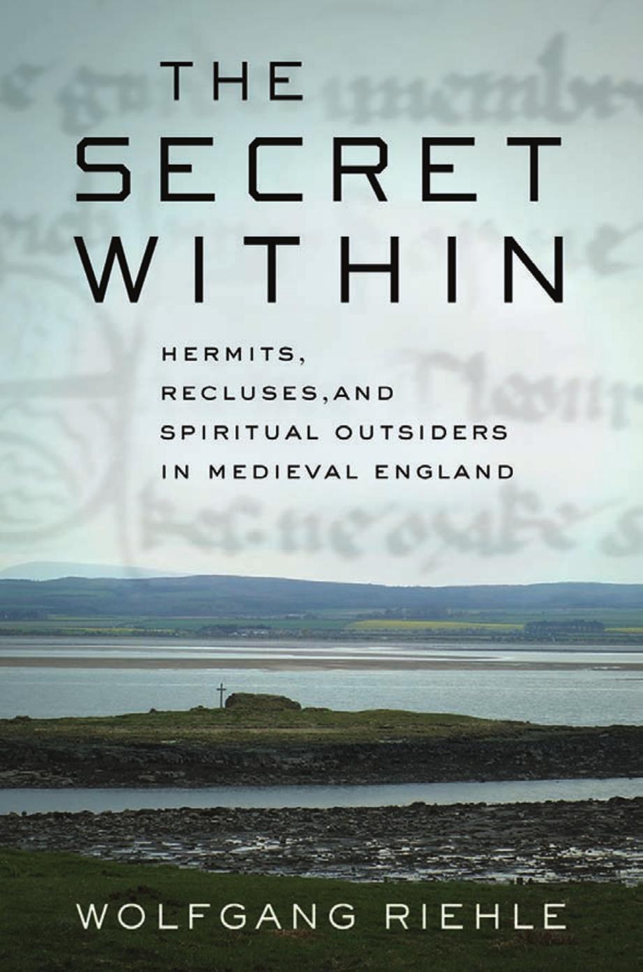 The Secret Within: Hermits, Recluses, and Spiritual Outsiders in Medieval England by by Wolfgang Riehle