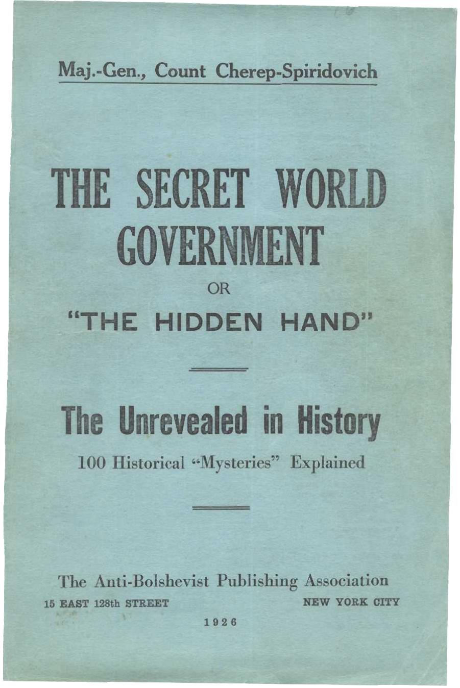 The Secret World Government or "The Hidden Hand": The Unrevealed in History by Count Cherep-Spriridovich