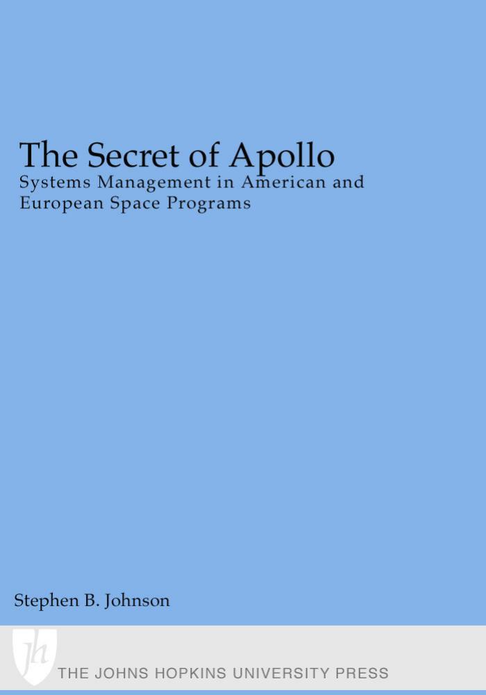 The Secret of Apollo: Systems Management in American and European Space Programs (New Series in NASA History) by Stephen B. Johnson