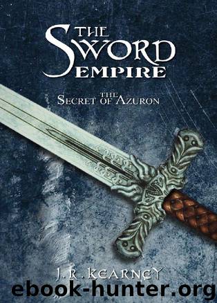 The Secret of Azuron (The Sword Empire Book 1) by J.R. Kearney