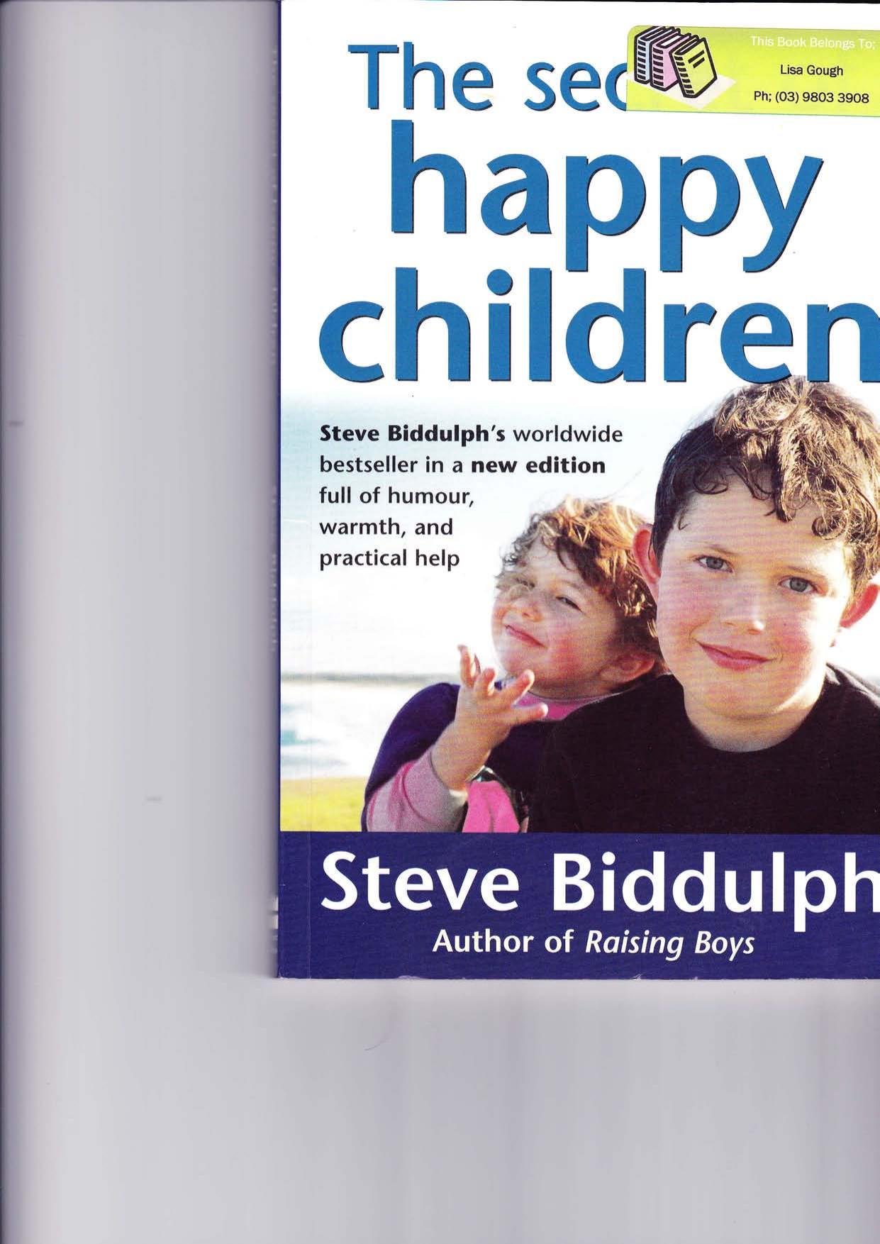 The Secret of Happy Children: Steve Biddulph's Best-selling Parents' Guide by Steve Biddulph
