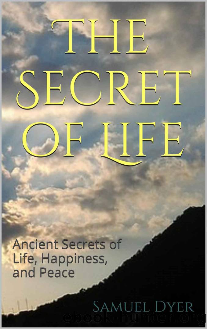 The Secret of Life: Ancient Secrets of Life, Happiness, and Peace by Samuel Dyer