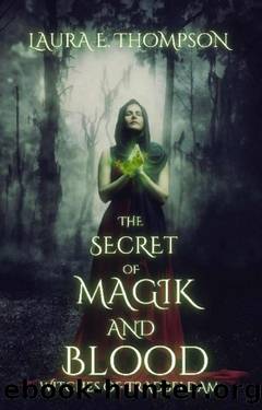 The Secret of Magik and Blood: Witches of Tradbeldam Book 1 by Laura E. Thompson
