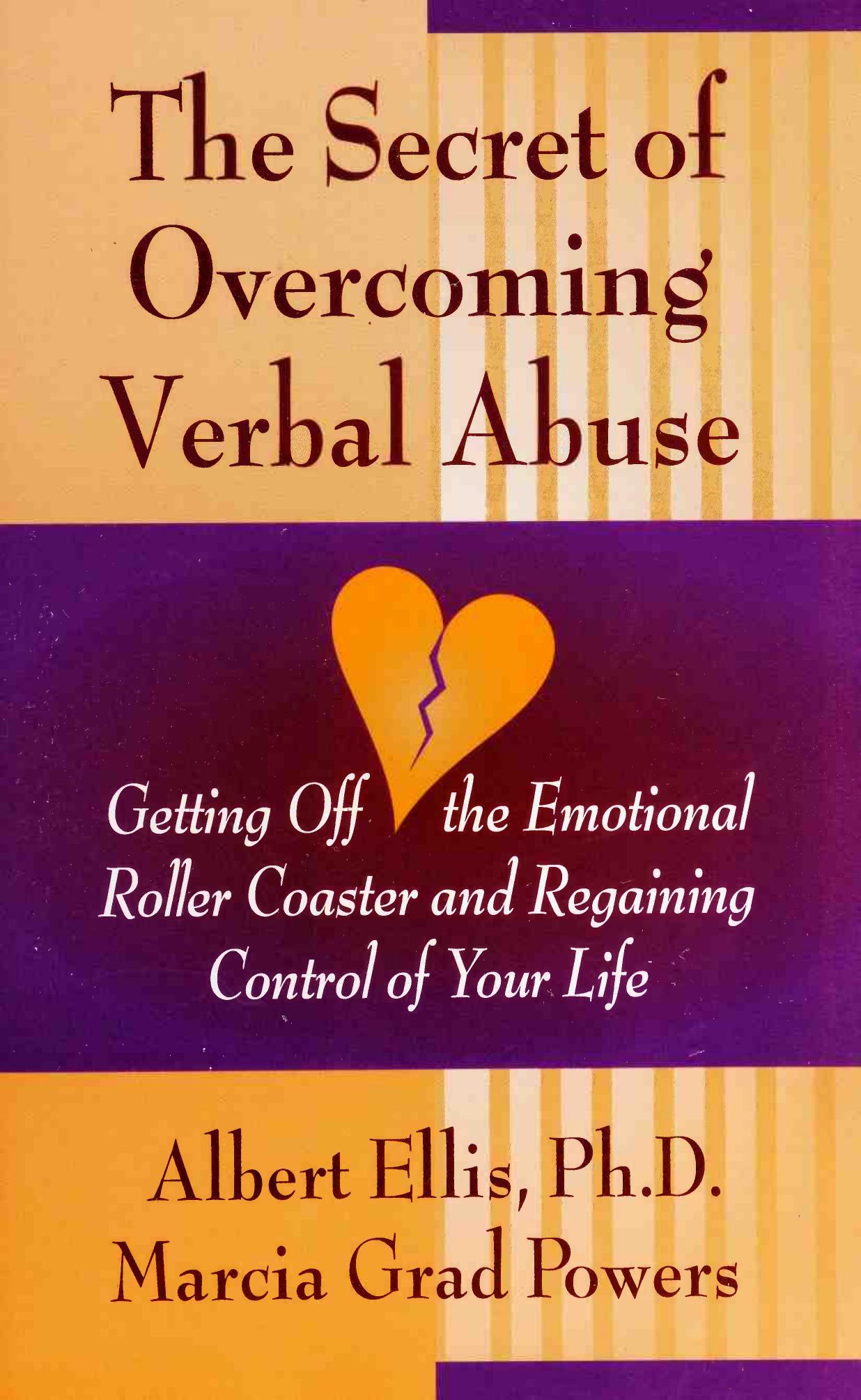 The Secret of Overcoming Verbal Abuse: Getting Off the Emotional Roller Coaster and Regaining Control of Your Life by Albert Ellis Marcia Grad Powers