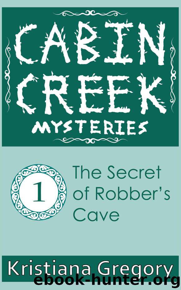 The Secret of Robber's Cave (Cabin Creek Mysteries Book 1) by Kristiana Gregory