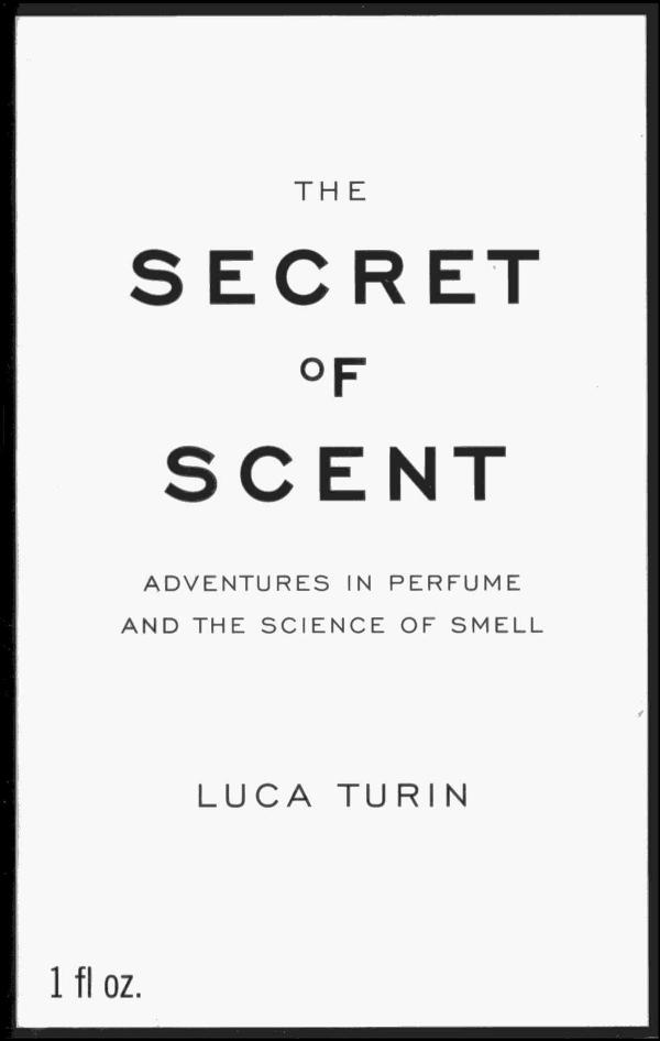 The Secret of Scent: Adventures in Perfume and the Science of Smell by Luca Turin
