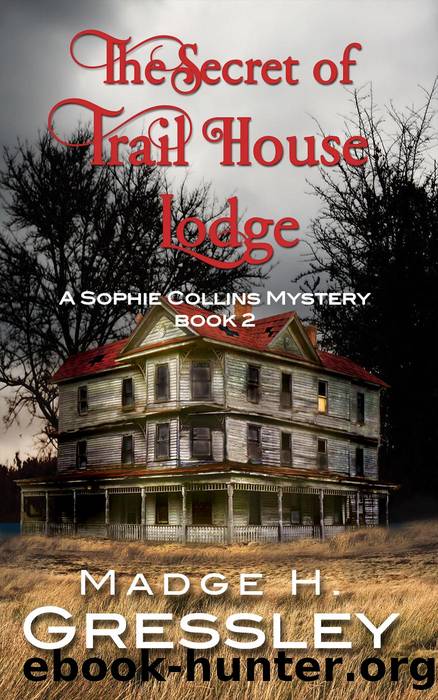 The Secret of Trail House Lodge (Sophie Collins Mystery, #2) by Madge Gressley