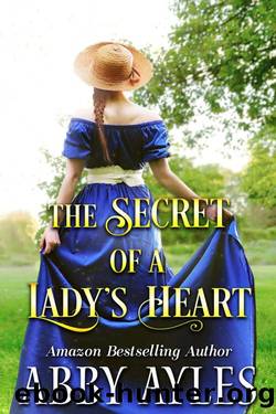 The Secret of a Ladyâs Heart: A Clean & Sweet Regency Historical Romance Novel by Abby Ayles & Starfall Publications