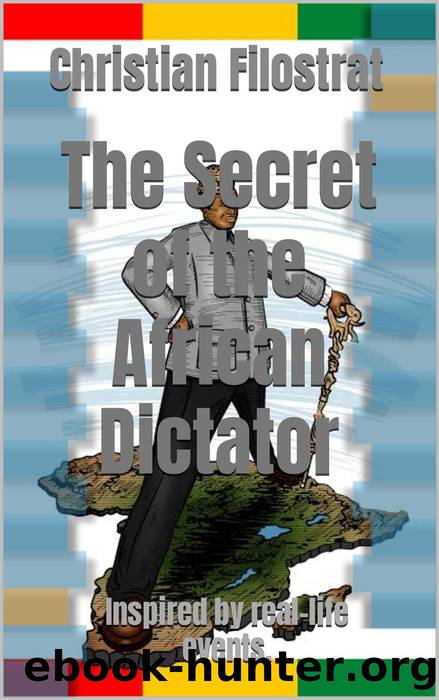 The Secret of the African Dictator--Inspired by Real-Life events. by Christian Filostrat