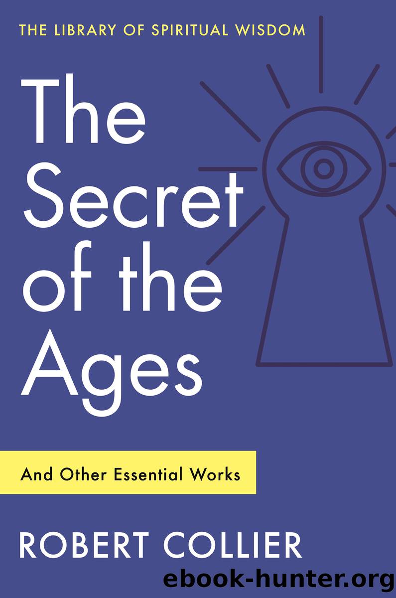 The Secret of the Ages--And Other Essential Works by Robert Collier