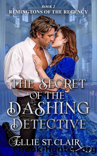 The Secret of the Dashing Detective: Remingtons of the Regency Book 2 by St. Clair Ellie