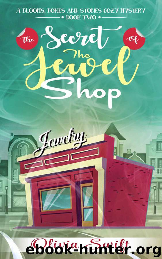 The Secret of the Jewel Shop (A Blooms, Bones and Stones Cozy Mystery - Book Two) by Olivia Swift
