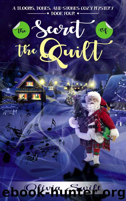 The Secret of the Quilt (A Blooms, Bones and Stones Cozy Mystery - Book Four) by Olivia Swift