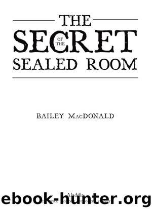 The Secret of the Sealed Room by Bailey MacDonald