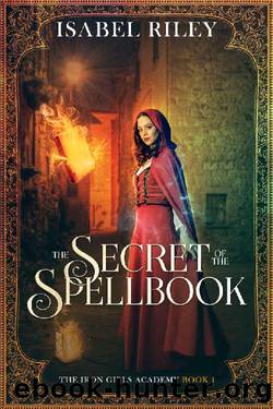 The Secret of the Spellbook: a YA Gaslamp Romance (The Iron Girls Academy Book 1) by Isabel Riley