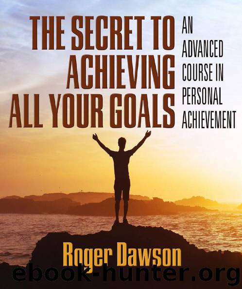 The Secret to Achieving All Your Goals: An Advanced Course in Personal Achievement by Roger Dawson