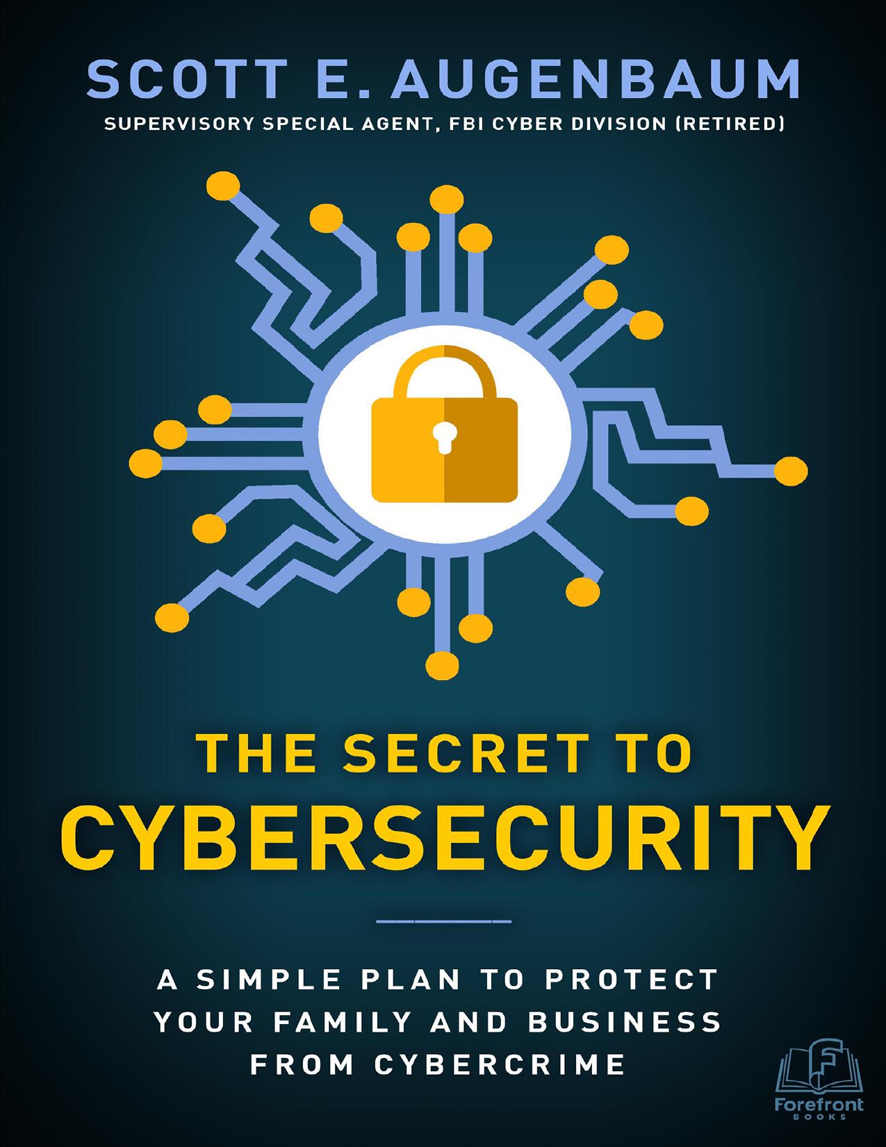 The Secret to Cybersecurity by Scott Augenbaum