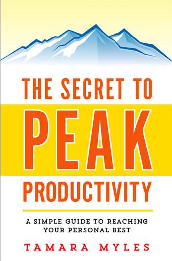The Secret to Peak Productivity: A Simple Guide to Reaching Your Personal Best by Tamara Myles